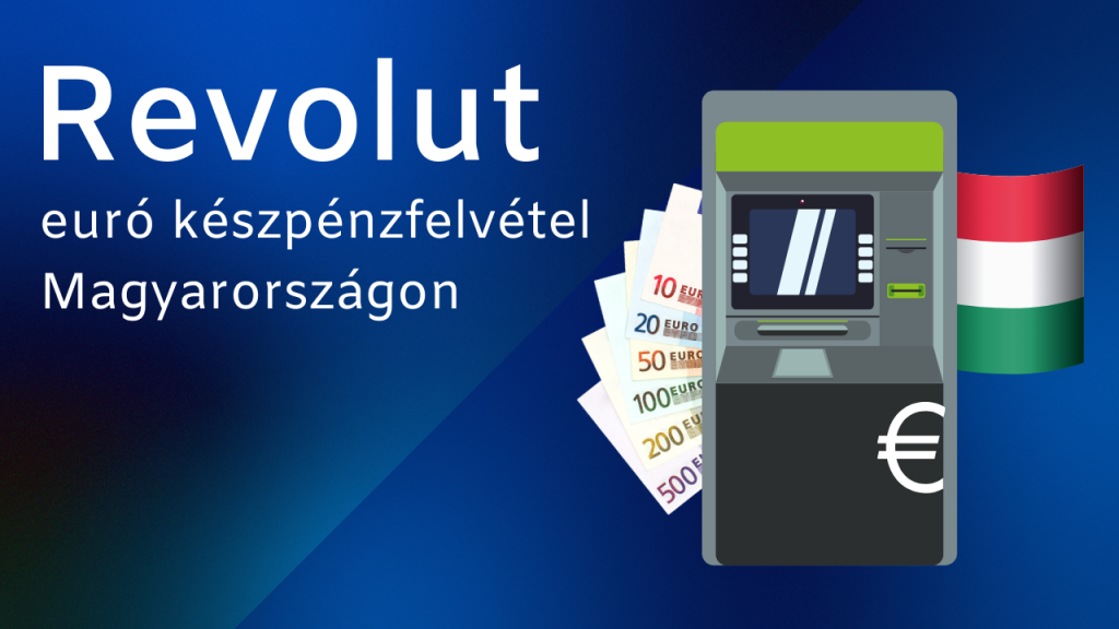 Euró készpénzfelvétel Revolut kártyával Magyarországon